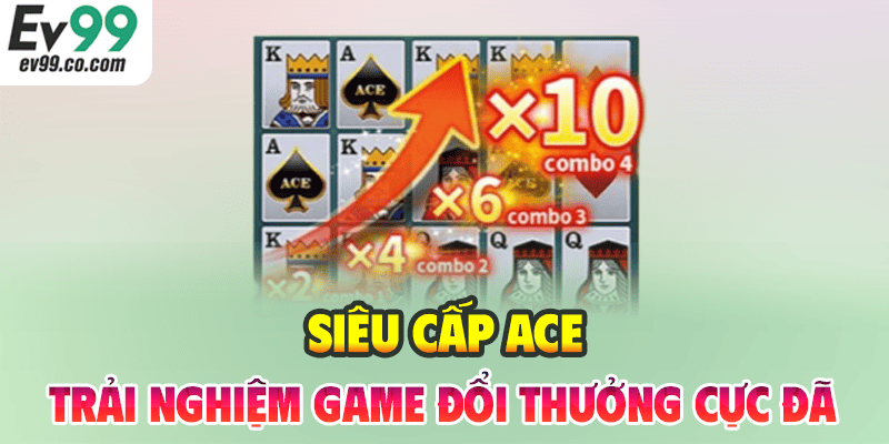 Siêu Cấp ACE – Trải Nghiệm Game Đổi Thưởng Cực Đã