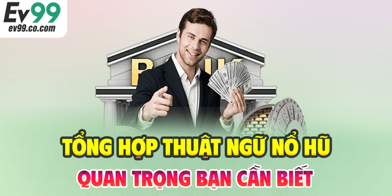 Tổng Hợp Thuật Ngữ Nổ Hũ Quan Trọng Bạn Cần Biết